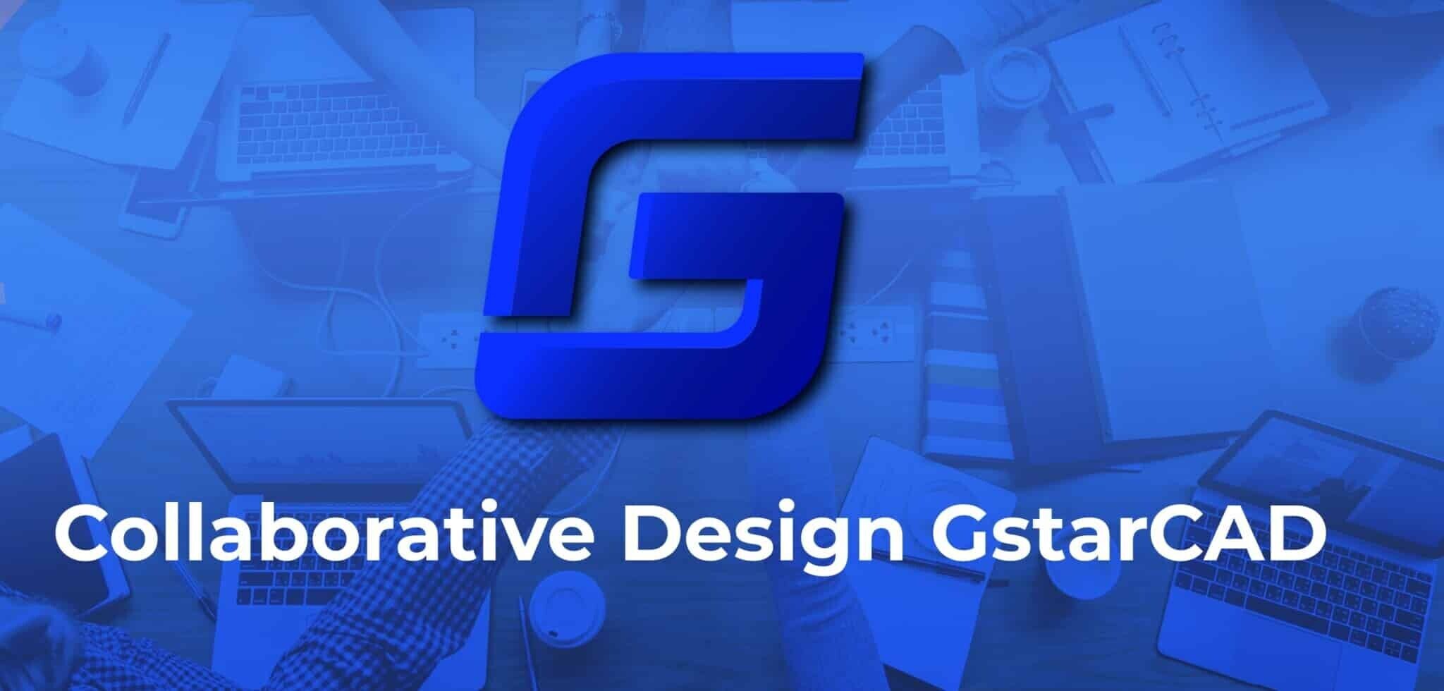 Gstarcad Collaboration: Dwg-Based Collaborative Design Platform